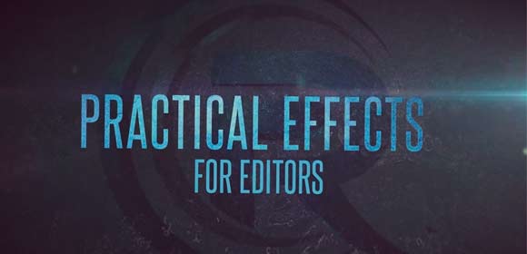 Practical Effects for Editors